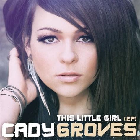 little girl porn|Cady Groves – This Little Girl Lyrics